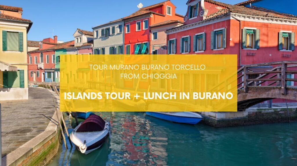 tour murano burano torcello from chioggia with lunch in burano vivovenetia